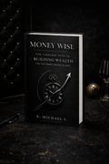 MONEY WISE: The Timeless Path to Building Wealth